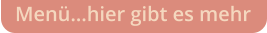 Menü…hier gibt es mehr